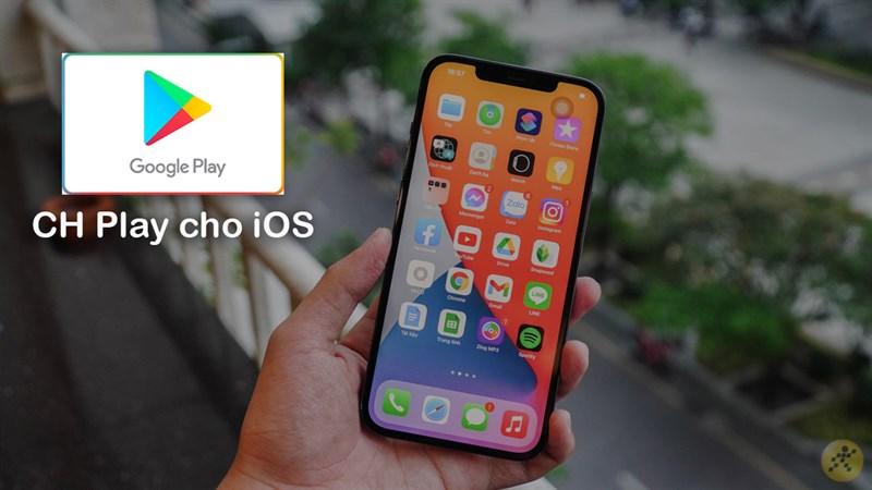 Cài đặt CH Play cho iOS Cài đặt CH Play cho iOS