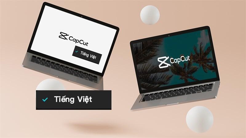Cách tải CapCut Tiếng Việt cho máy tính